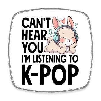 Can't Hear You In Listening To K-Pop - Square fridge magnet - white - Front