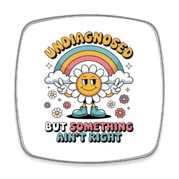 Undiagnosed but something ain't right - Square fridge magnet - white - Front