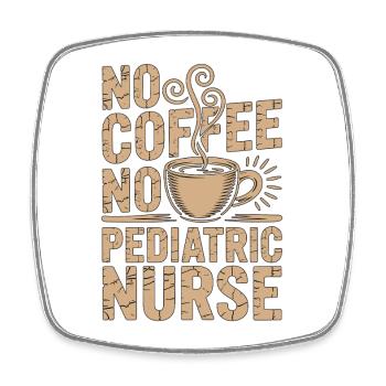 Pediatric Nurse No Coffee No Nursing Coffee Lover - Square fridge magnet - white - Front