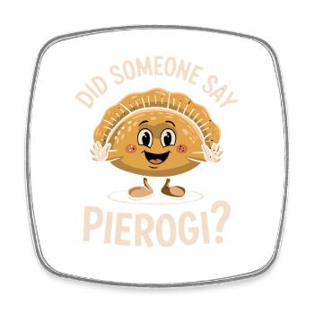  Did Someone Say Pierogi Spruch Lustiger Pierogi - Viereckiger Kühlschrankmagnet - Weiß - Vorne