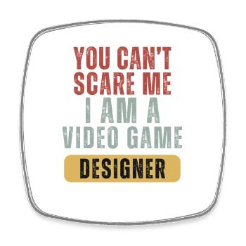 You Cant Scare Me I Am A Video Game Designer - Square fridge magnet - white - Front