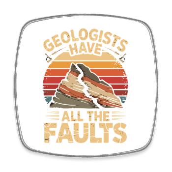 Geologists Have All The Faults Funny Geology - Square fridge magnet - white - Front