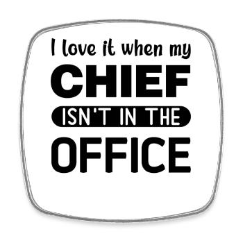 I love it when my Chief is not in the Office - Viereckiger Kühlschrankmagnet - Weiß - Vorne