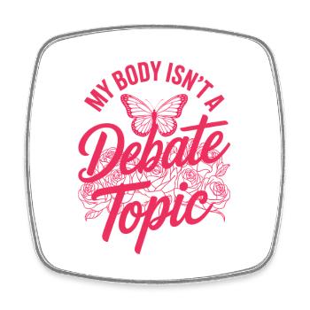 Women's Day Feminism My Body Isn't A Depate Topic - Square fridge magnet - white - Front