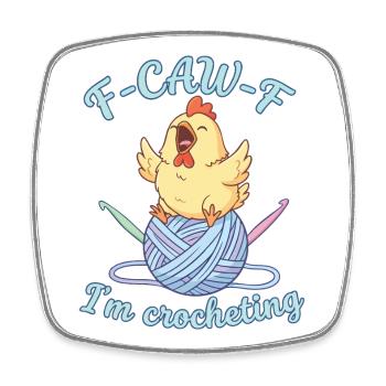 Funny Crochet Lover F CAW F Im Crocheting - Square fridge magnet - white - Front