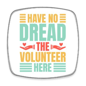 Volunteer Appreciation Have No Dread Volunteer - Square fridge magnet - white - Front