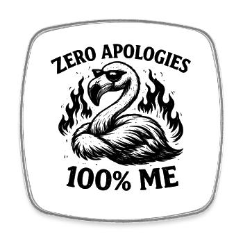 Zero Apologies 100% Me Flamingo Funny Sassy - Square fridge magnet - white - Front