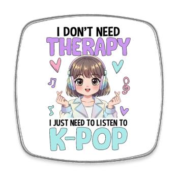 I Don't Need Therapy I Just Need To Listen K-Pop - Square fridge magnet - white - Front