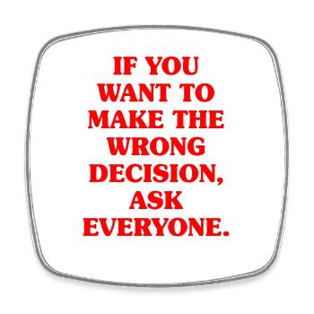 Want To Make Wrong Decision Ask Everyone Mindset - Square fridge magnet - white - Front