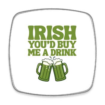 Irish You'd Buy Me A Drink  - Square fridge magnet - white - Front