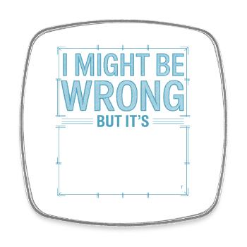 Might Be Wrong But Highly Unlikely Know-It-All - Square fridge magnet - white - Front