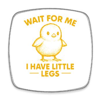 Chick Saying Meme Humor Funny Little Legs - Square fridge magnet - white - Front