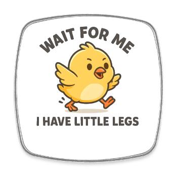 Chick Saying Meme Humor Funny Little Legs - Square fridge magnet - white - Front