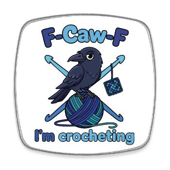 F Caw F Im Crocheting Funny Crochet Lover Crochet - Square fridge magnet - white - Front