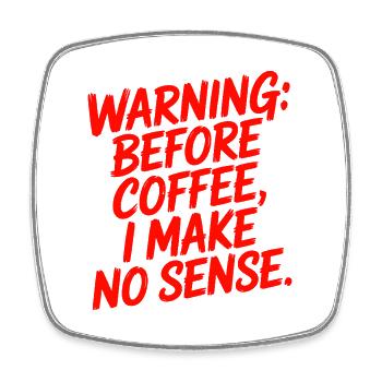 Avant le café, je n’ai aucun sens dans l’humour professionnel - Magnet carré - blanc - Devant