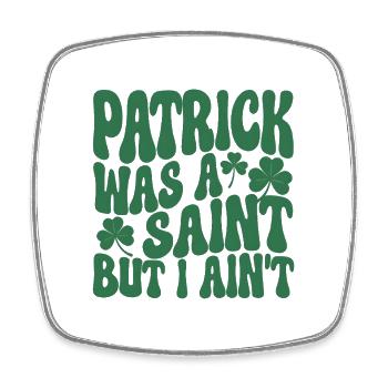 Patrick war ein Heiliger – lustiges St. Patrick's Day Zitat - Viereckiger Kühlschrankmagnet - Weiß - Vorne