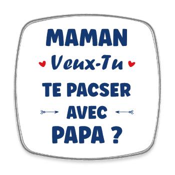 Maman veux-tu te pacser avec Papa - Magnet carré - blanc - Devant