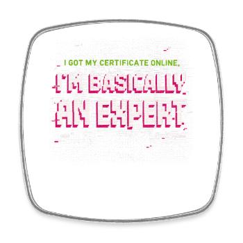 I Got My Certificate Online I'm Basically Expert - Viereckiger Kühlschrankmagnet - Weiß - Vorne