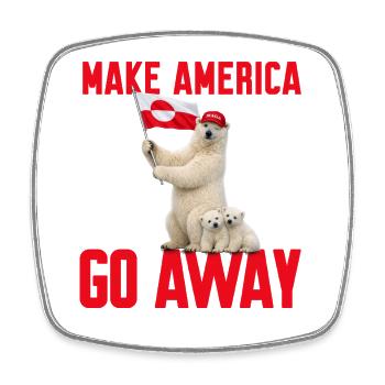 Make America go away! Greenland statement against US - Square fridge magnet - white - Front