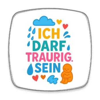 Ich darf traurig sein – Selbstfürsorge Achtsamkeit - Viereckiger Kühlschrankmagnet - Weiß - Vorne