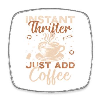 Thrift Shopper Instant Thrifter Add Coffee Thrift - Viereckiger Kühlschrankmagnet - Weiß - Vorne