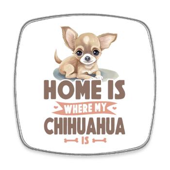 Chihuahua Chihuahueño Home Is - Square fridge magnet - white - Front