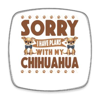 Chihuahua Chihuahueño Sorry I Have - Square fridge magnet - white - Front