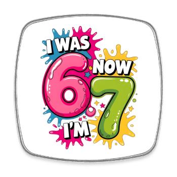 I was 6 Now Im 7 Birthday 67 Meme 7 Years Old kids - Magnet carré - blanc - Devant