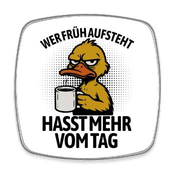 Duck - If you get up early, you hate more of the day - Square fridge magnet - white - Front
