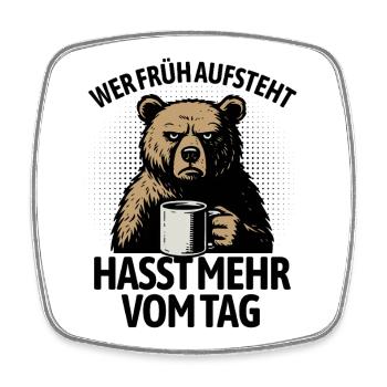 Bear - If you get up early, you hate more of the day - Square fridge magnet - white - Front