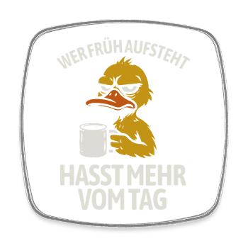 Duck - If you get up early, you hate more of the day - Square fridge magnet - white - Front