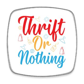 Thrift Shopper Thrift Or Nothing Thrift Store - Square fridge magnet - white - Front