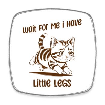 Wait for me I have little Legs - Lustige Katze - Square fridge magnet - white - Front