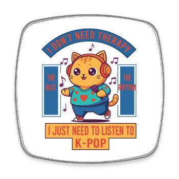 I Dont Need Therapy I Just Need To Listen To K-Pop - Square fridge magnet - white - Front