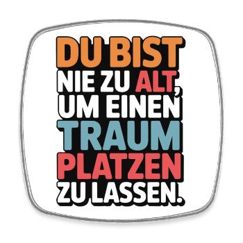Nie zu alt Traum platzen lassen Design - Viereckiger Kühlschrankmagnet - Weiß - Vorne