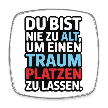 Nie zu alt Traum platzen lassen Design - Viereckiger Kühlschrankmagnet - Weiß - Vorne