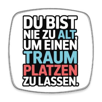 Nie zu alt Traum platzen lassen Design - Viereckiger Kühlschrankmagnet - Weiß - Vorne
