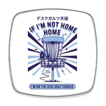 If Im Not Home Im On The Disc Golf Course Funny - Square fridge magnet - white - Front