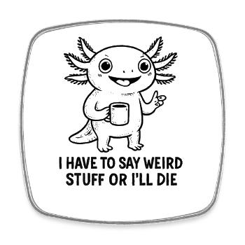 Axolotl Saying Meme Humor Funny Gift Idea - Square fridge magnet - white - Front