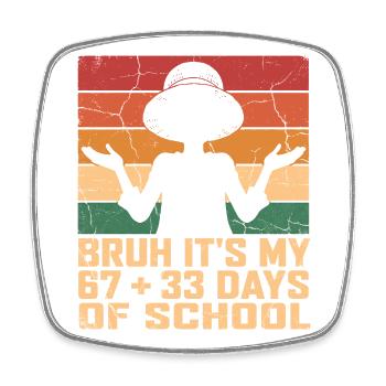 Bruh It's My Last 100 Days of School - Square fridge magnet - white - Front