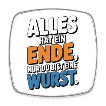 Everything has an end, only you're a sausage - Square fridge magnet - white - Front
