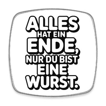 Everything has an end, only you're a sausage - Square fridge magnet - white - Front
