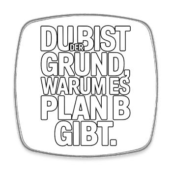 Du bist der Grund warum es Plan B gibt - Viereckiger Kühlschrankmagnet - Weiß - Vorne
