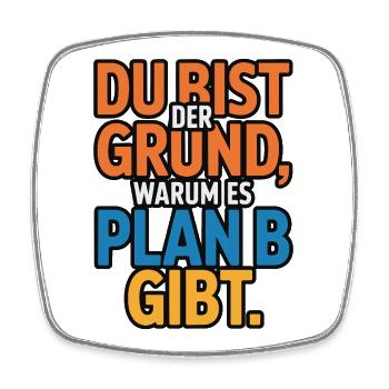 Du bist der Grund warum es Plan B gibt - Viereckiger Kühlschrankmagnet - Weiß - Vorne