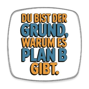 Du bist der Grund warum es Plan B gibt - Viereckiger Kühlschrankmagnet - Weiß - Vorne