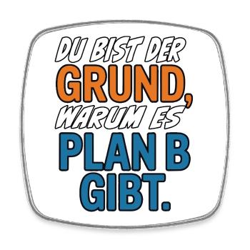 Du bist der Grund warum es Plan B gibt - Viereckiger Kühlschrankmagnet - Weiß - Vorne
