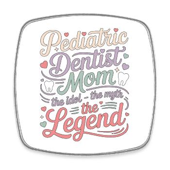 Pediatric Dentist Mom The Idol The Myth Dentistry - Square fridge magnet - white - Front