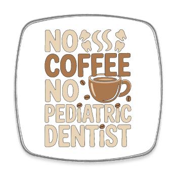 Pediatric Dentist No Coffee Hygienist Coffee Lover - Square fridge magnet - white - Front