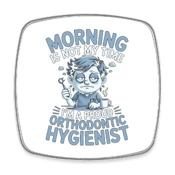 Orthodontic Hygienist Morning Is Not Braces Care - Square fridge magnet - white - Front