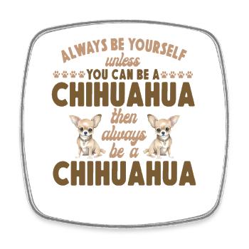 Chihuahua Chihuahueño Always Be - Square fridge magnet - white - Front
